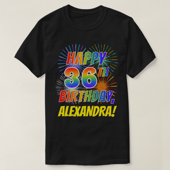 Rainbow Look HAPPY 36TH BIRTHDAY; Fireworks + Name T-Shirt (Design Front)