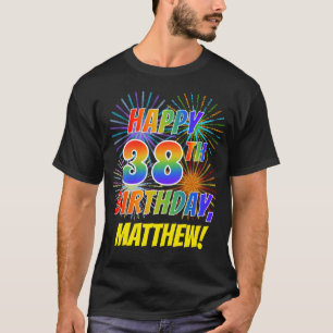Rainbow Look HAPPY 38TH BIRTHDAY; Fireworks + Name T-Shirt