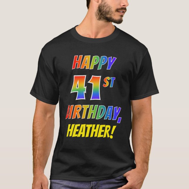 Rainbow Look HAPPY 41ST BIRTHDAY + Custom Name T-Shirt (Front)