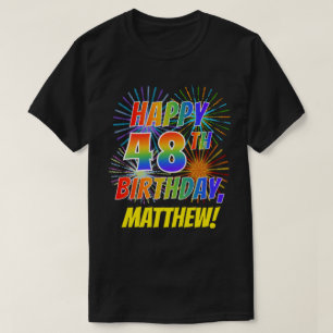 Rainbow Look HAPPY 48TH BIRTHDAY; Fireworks + Name T-Shirt