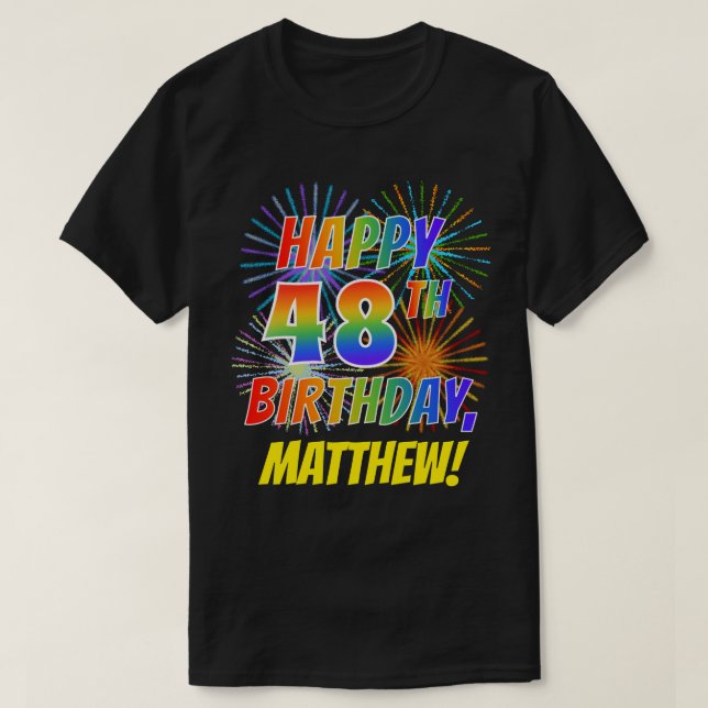 Rainbow Look HAPPY 48TH BIRTHDAY; Fireworks + Name T-Shirt (Design Front)