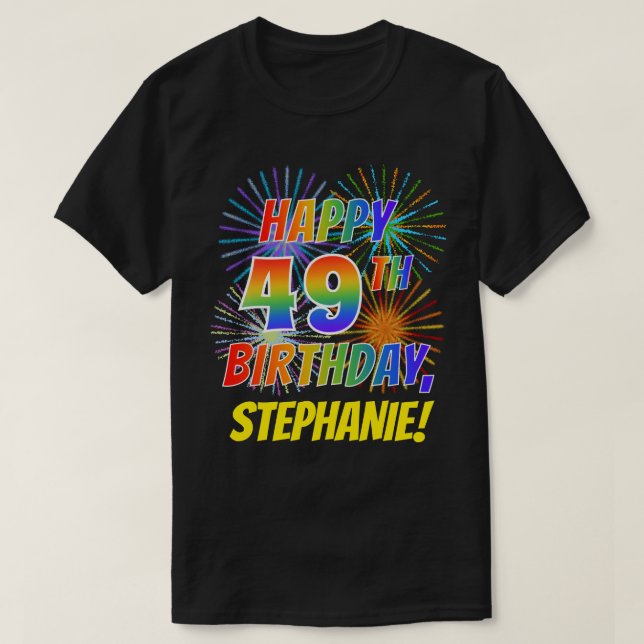 Rainbow Look HAPPY 49TH BIRTHDAY; Fireworks + Name T-Shirt (Design Front)