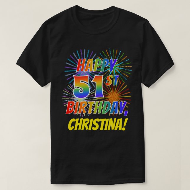 Rainbow Look HAPPY 51ST BIRTHDAY; Fireworks + Name T-Shirt (Design Front)