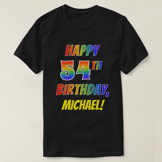 Rainbow Look HAPPY 54TH BIRTHDAY + Custom Name T-Shirt (Design Front)