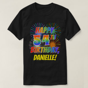 Rainbow Look HAPPY 54TH BIRTHDAY; Fireworks + Name T-Shirt