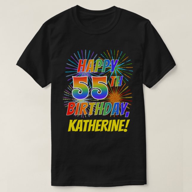 Rainbow Look HAPPY 55TH BIRTHDAY; Fireworks + Name T-Shirt (Design Front)