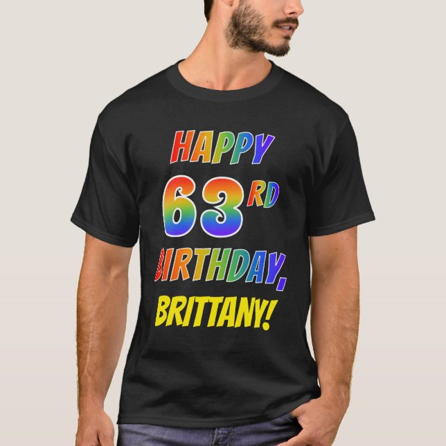 Rainbow Look HAPPY 63RD BIRTHDAY + Custom Name T-Shirt (Front)