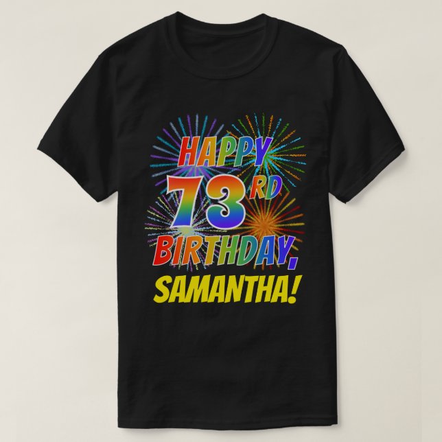 Rainbow Look HAPPY 73RD BIRTHDAY; Fireworks + Name T-Shirt (Design Front)