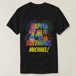 Rainbow Look HAPPY 74TH BIRTHDAY; Fireworks + Name T-Shirt