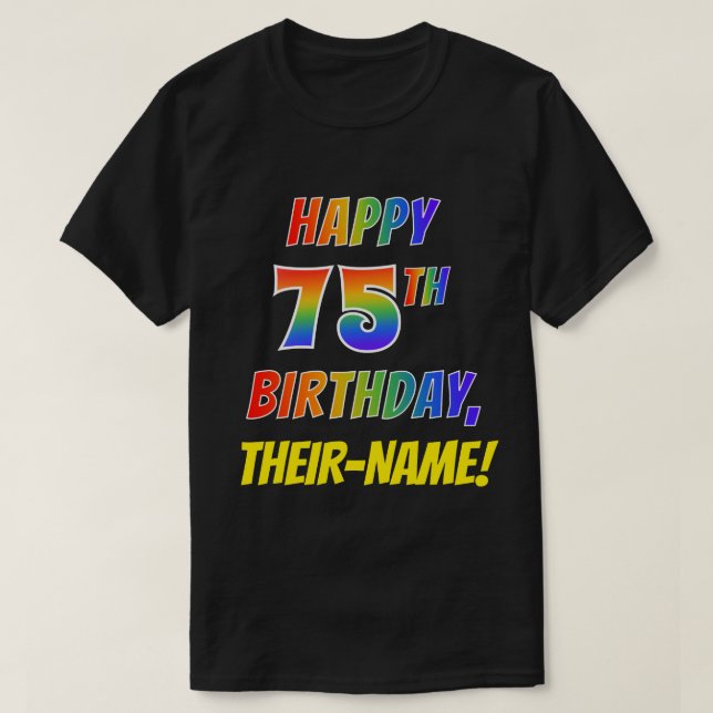 Rainbow Look HAPPY 75TH BIRTHDAY + Custom Name T-Shirt (Design Front)