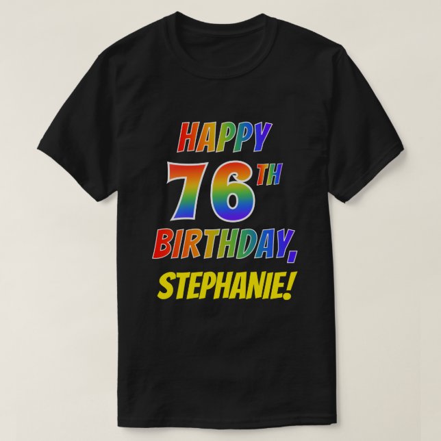 Rainbow Look HAPPY 76TH BIRTHDAY + Custom Name T-Shirt (Design Front)