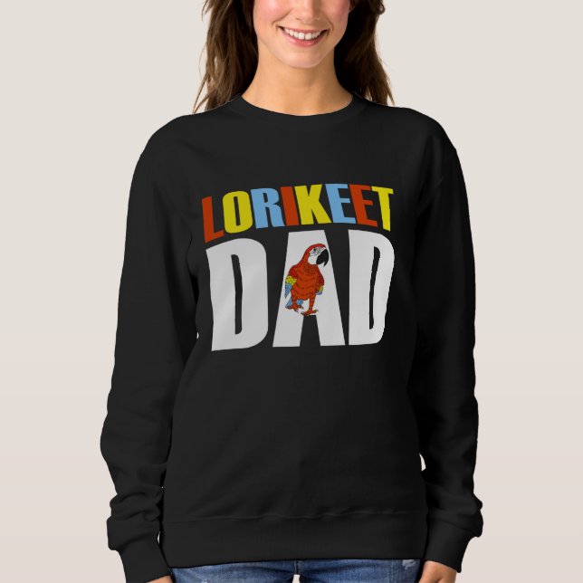 Rainbow Lorikeet Shirt, Lorikeet Dad Lorikeet Sweatshirt (Front)