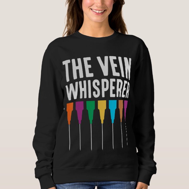 Rainbow Needles The Vein Whisperer Phlebotomist Ph Sweatshirt (Front)
