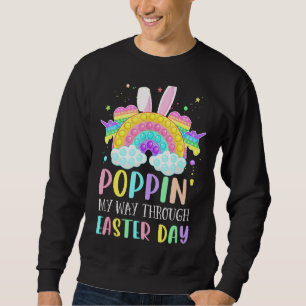 Rainbow Poppin My Way Through Easter Day Bunny Fid Sweatshirt