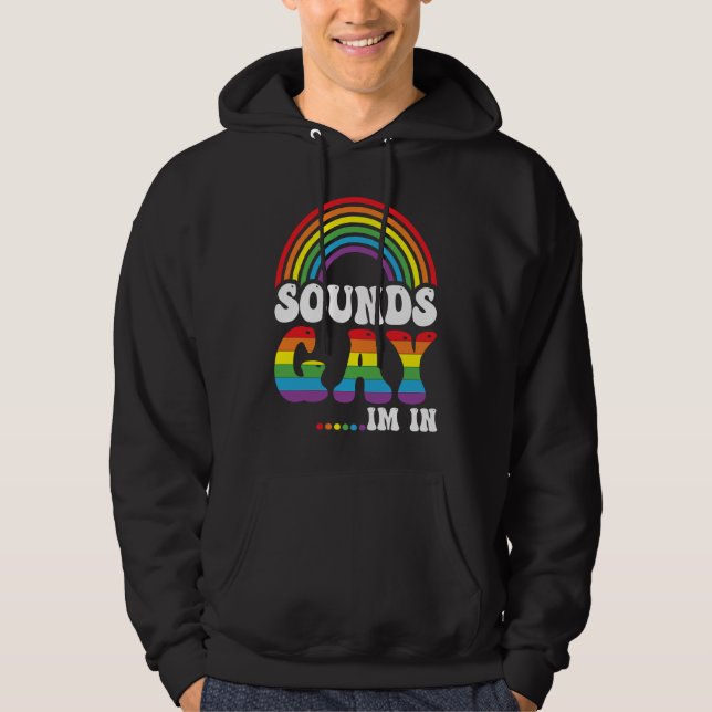 Rainbow Pride Sounds Gay I'm In Equality Pride Mon Hoodie (Front)