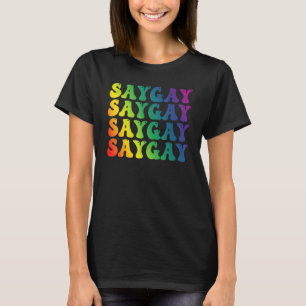 Rainbow Say Gay We Say Gay LGBT LGBTQ Pride Month T-Shirt