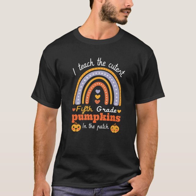 Rainbow Teach The Cutest Fifth Grade Pumpkins In T T-Shirt (Front)