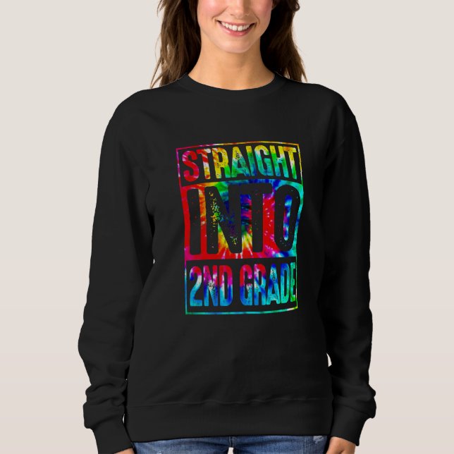 Rainbow Tie Dye Straight Into 2nd Grade Back To Sc Sweatshirt (Front)