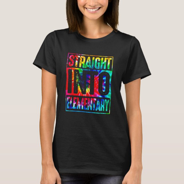 Rainbow Tie Dye Straight Into Elementary Back To S T-Shirt (Front)