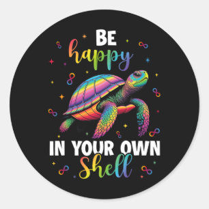 Rainbow Turtle Be Happy In Your Own Shell Autism A Classic Round Sticker