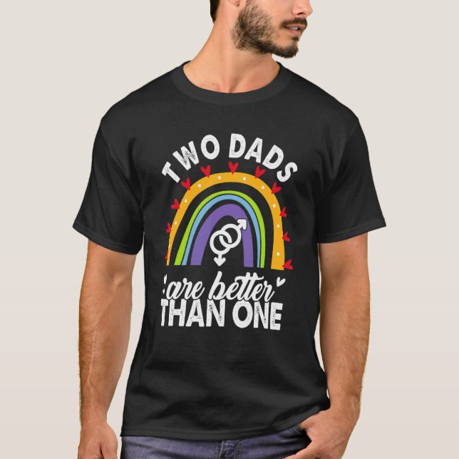 Rainbow Two Dads Are Better Than One Lgbt Pride Mo T-Shirt (Front)
