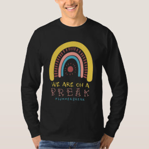 Rainbow We Are On A Break Teacher Hello Summer T-Shirt