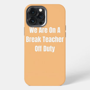 Rainbow We Are On A Break Teacher Off Duty iPhone 13 Pro Max Case