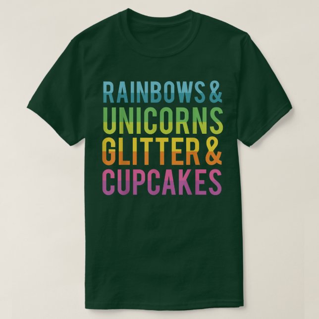 Rainbows and Unicorns Glitter and Cupcakes Funny T T-Shirt (Design Front)