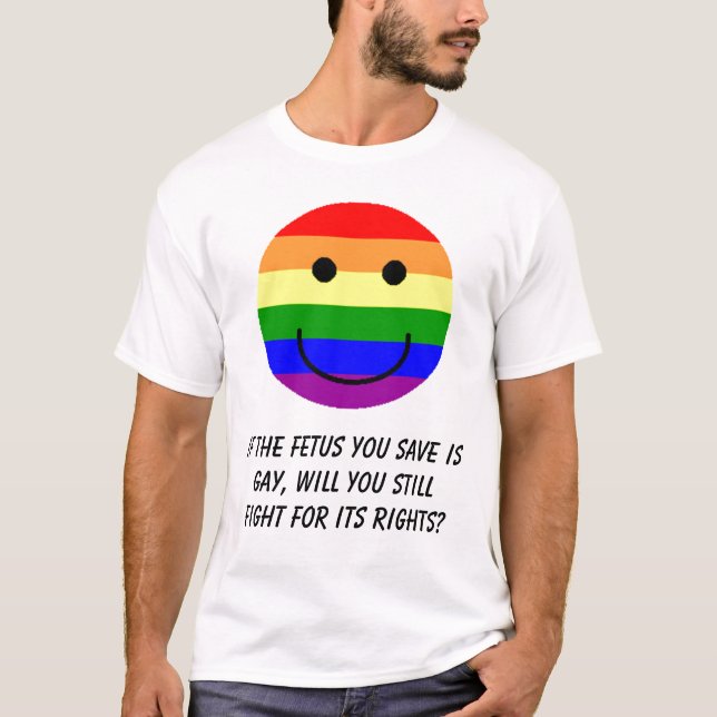 rainbowsmiley, If the foetus you save is gay, T-Shirt (Front)