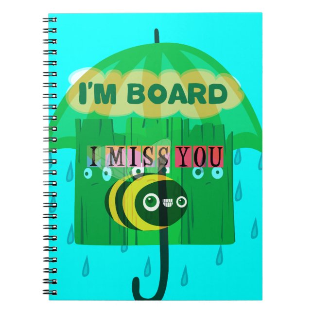 Rainy Day Fun: A Bee's Perspective. "I am board" Notebook (Front)
