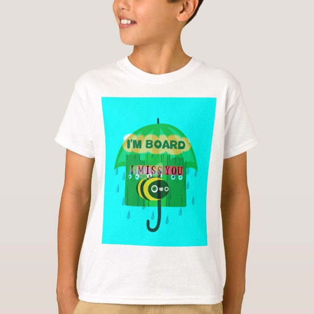 Rainy Day Fun: A Bee's Perspective. "I am board" T-Shirt (Front)