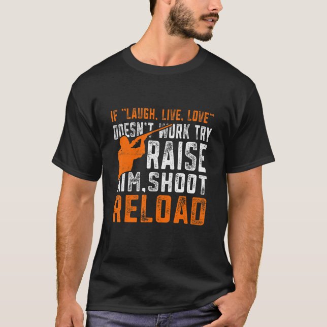 Raise Aim Shoot Reload Trap Shooting T-Shirt (Front)