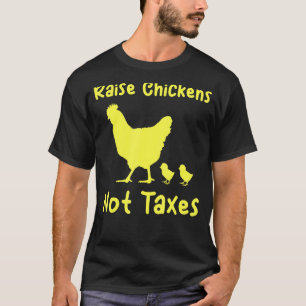 Raise Chickens Not Taxes Libertarian Homestead Ran T-Shirt