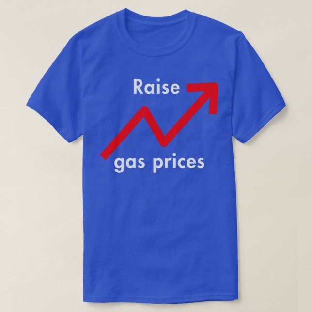 Raise Gas Prices T-Shirt (Design Front)