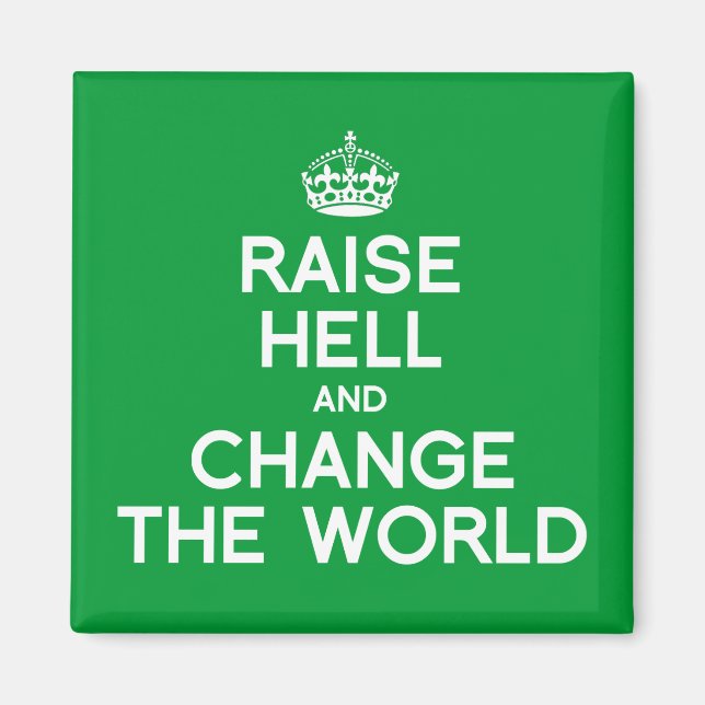 RAISE HELL AND CHANGE THE WORLD MAGNET (Front)