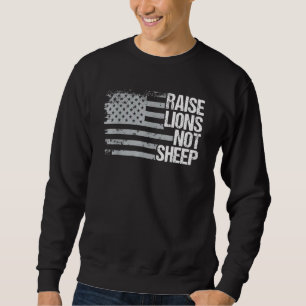Raise Lions Not Sheep - American Patriot - Patriot Sweatshirt