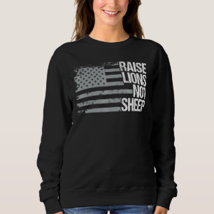 Raise Lions Not Sheep  American Patriot  Patriotic Sweatshirt