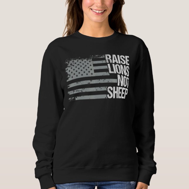 Raise Lions Not Sheep  American Patriot  Patriotic Sweatshirt (Front)