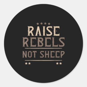 Raise Rebels Not Sheep Independent Motivation -  Classic Round Sticker