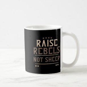 Raise Rebels Not Sheep Independent Motivation -  Coffee Mug