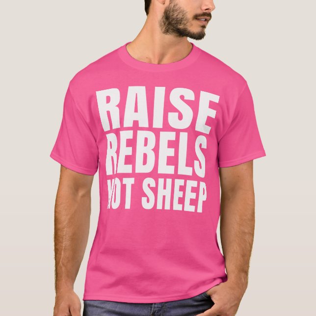Raise Rebels Not Sheep Motivational T-Shirt (Front)