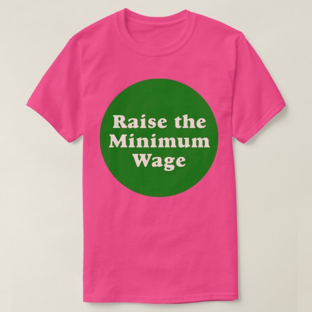 Raise The Minimum Wage3 T-Shirt (Design Front)