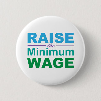 Raise the Minimum Wage 6 Cm Round Badge