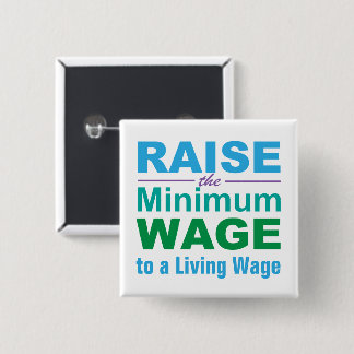 Raise the Minimum Wage to a Living Wage 15 Cm Square Badge