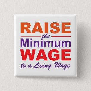 Raise the Minimum Wage to a Living Wage 15 Cm Square Badge