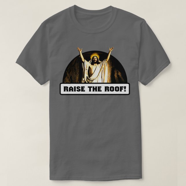 Raise the Roof T-Shirt (Design Front)