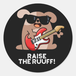 Raise The Ruuf Funny Dog Pun Dark BG Classic Round Sticker