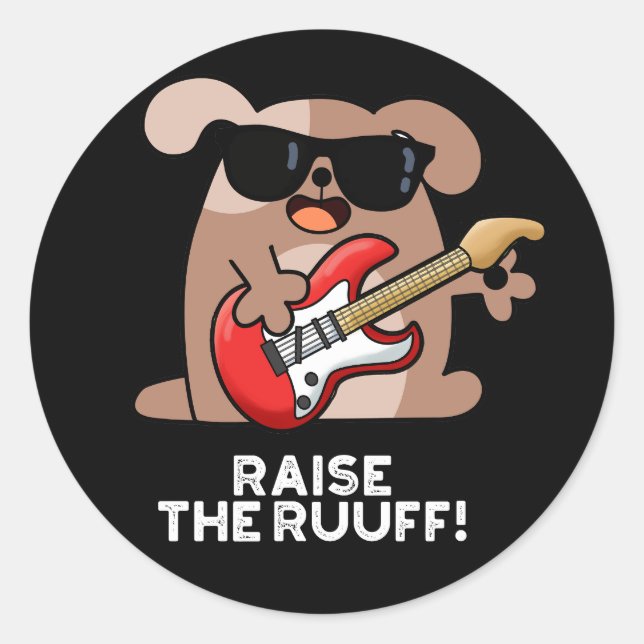 Raise The Ruuf Funny Dog Pun Dark BG Classic Round Sticker (Front)