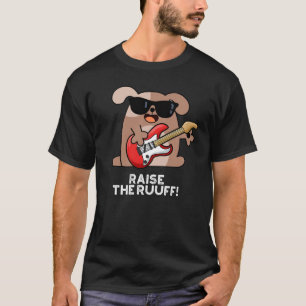 Raise The Ruuf Funny Dog Pun Dark BG T-Shirt