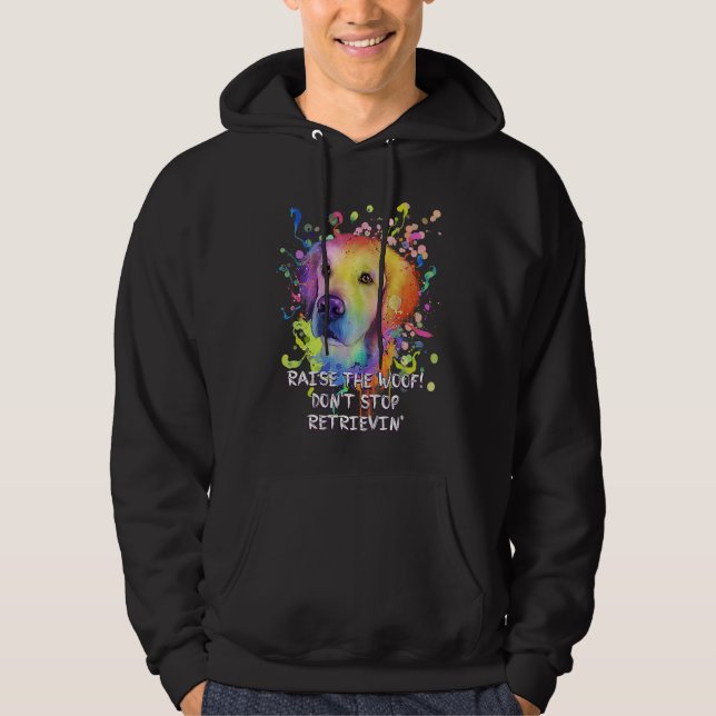 Raise the Woof Dont Stop Retrievin Golden Retrieve Hoodie (Front)